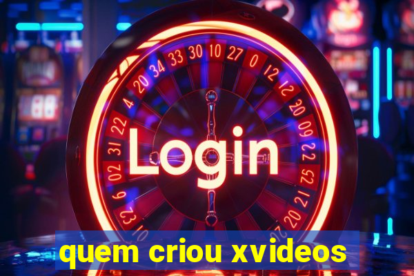 quem criou xvideos